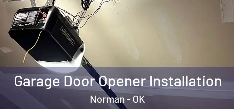  Garage Door Opener Installation Norman - OK