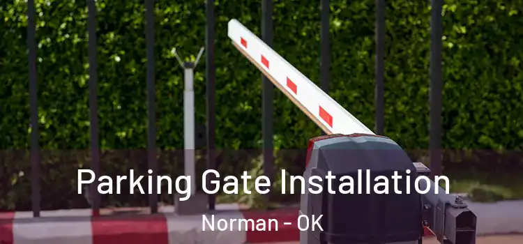  Parking Gate Installation Norman - OK